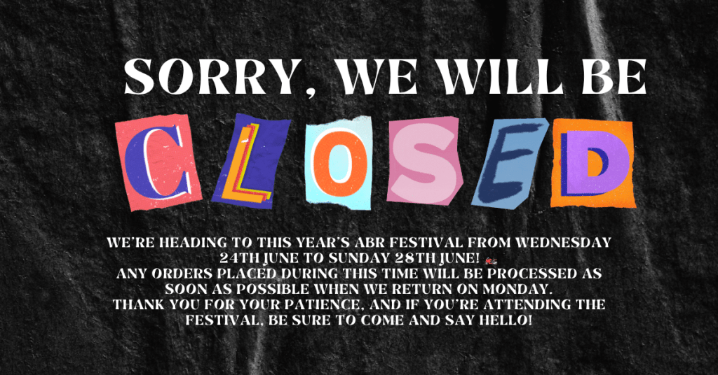 A notice stating 'Sorry, we will be closed' with colorful letters on a dark background, indicating closure for the ABR Festival from 24th to 28th June, and mentioning order processing upon return.